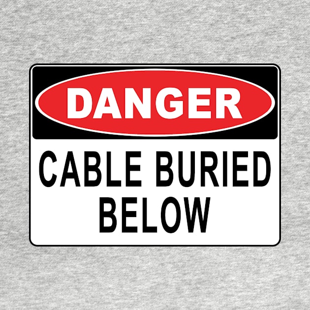 Danger - Cable Buried Below by John_Thomas_Tees